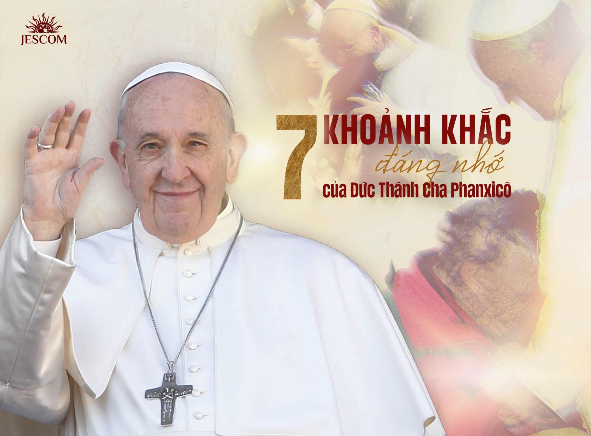 7 khoảnh khắc đáng nhớ của Đức Thánh Cha Phanxicô